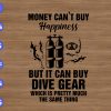 ss2191 01 scaled Money can't buy happiness but it can buy dive gear which is pretty much the same thing svg, dxf,eps,png, Digital Download