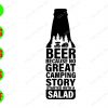 WATERMARK 01 13 Beer because no great camping story started with a salad svg, dxf,eps,png, Digital Download