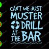 WATERMARK 01 14 Can't we just muster drill at the bar svg, dxf,eps,png, Digital Download