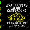 WATERMARK 01 19 What happens at the campground get's laughed about all year long svg, dxf,eps,png, Digital Download