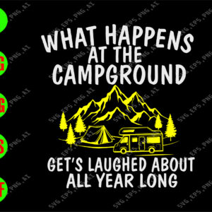 WATERMARK 01 19 What happens at the campground get's laughed about all year long svg, dxf,eps,png, Digital Download