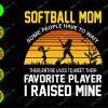 WATERMARK 01 31 Softball mom some people have to wait their entire lives to meet their favorite player I raised mine svg, dxf,eps,png, Digital Download