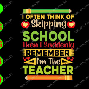 WATERMARK 01 38 I often think of skipping school then I Suddenly remeber I'm the teacher svg, dxf,eps,png, Digital Download