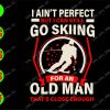 WATERMARK 01 4 I ain't perfect but I can still go skiing for an old man that's close enough svg, dxf,eps,png, Digital Download