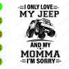 WATERMARK 01 5 I only love my jeep and my momma I'm sorry svg, dxf,eps,png, Digital Download