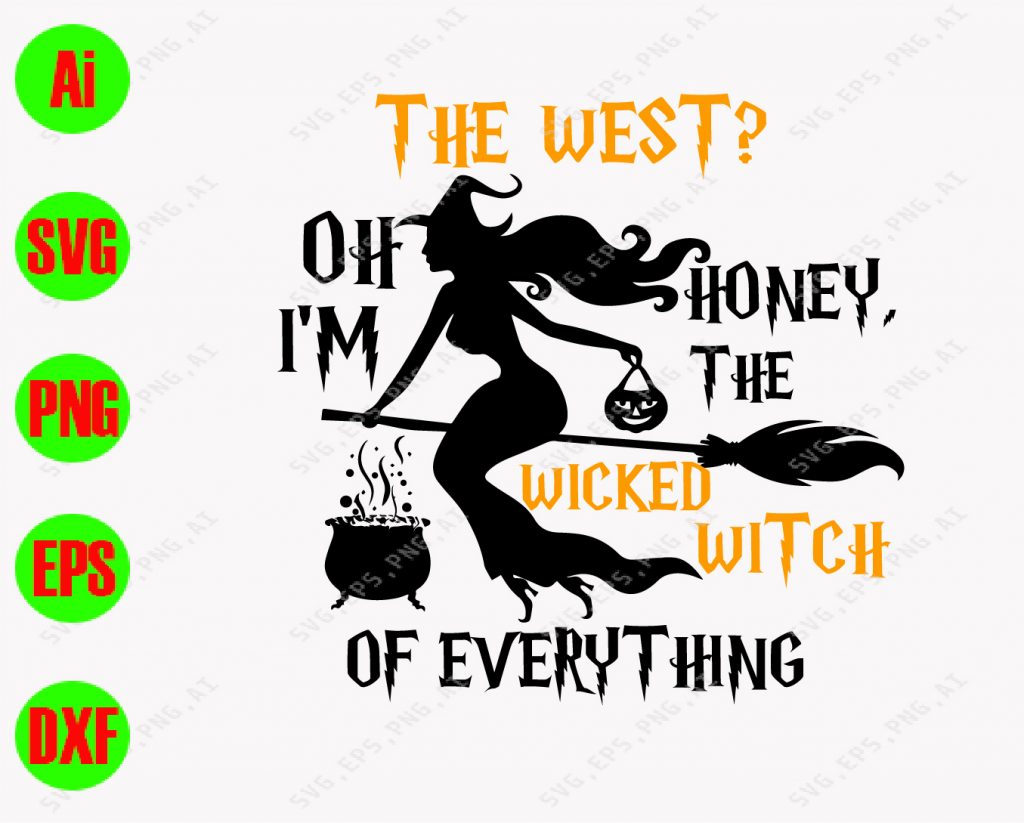 Halloween, the west? Oh honey, I’m the wicked witch of everything svg