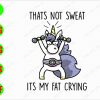 ss3028 01 That's not sweat its my fat crying svg, dxf,eps,png, Digital Download