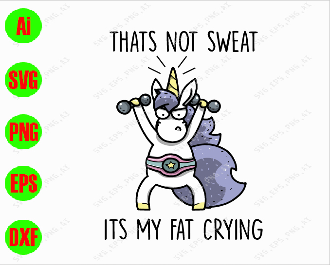 Download That S Not Sweat Its My Fat Crying Svg Dxf Eps Png Digital Download Designbtf Com