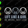 ss3052 01 Lift like a girl be more, not less svg, dxf,eps,png, Digital Download