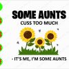 ss3077 01 Some aunts cuss too much It's me, I'm some aunts svg, dxf,eps,png, Digital Download