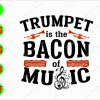 ss3078 01 Trumpet is the bacon of music svg, dxf,eps,png, Digital Download