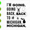 ss3082 01 I'm going back , back to Michigan, Michigan svg, dxf,eps,png, Digital Download