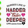 ss3084 01 Nurse like it harder faster deeper CPR saves lives svg, dxf,eps,png, Digital Download
