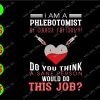 ss3087 01 I am a phlebotomist of course I'm crazy ! Do you think a sane person would do this job? svg, dxf,eps,png, Digital Download