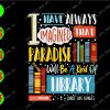 ss3102 01 I have always imagined that paradise will be a kind of library svg, dxf,eps,png, Digital Download