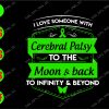 ss3108 01 i love someone with cerebral palsy to the moon & back to infinity & beyond svg, dxf,eps,png, Digital Download