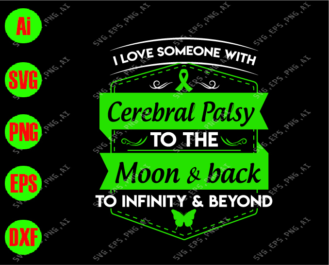 Download I Love Someone With Cerebral Palsy To The Moon Back To Infinity Beyond Svg Dxf Eps Png Digital Download Designbtf Com