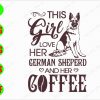 ss3112 01 This girl loves her German sheperd and her coffee svg, dxf,eps,png, Digital Download