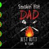 WATERMARK 04 2 Smokin' hot daddy best butt in town svg, dxf,eps,png, Digital Download