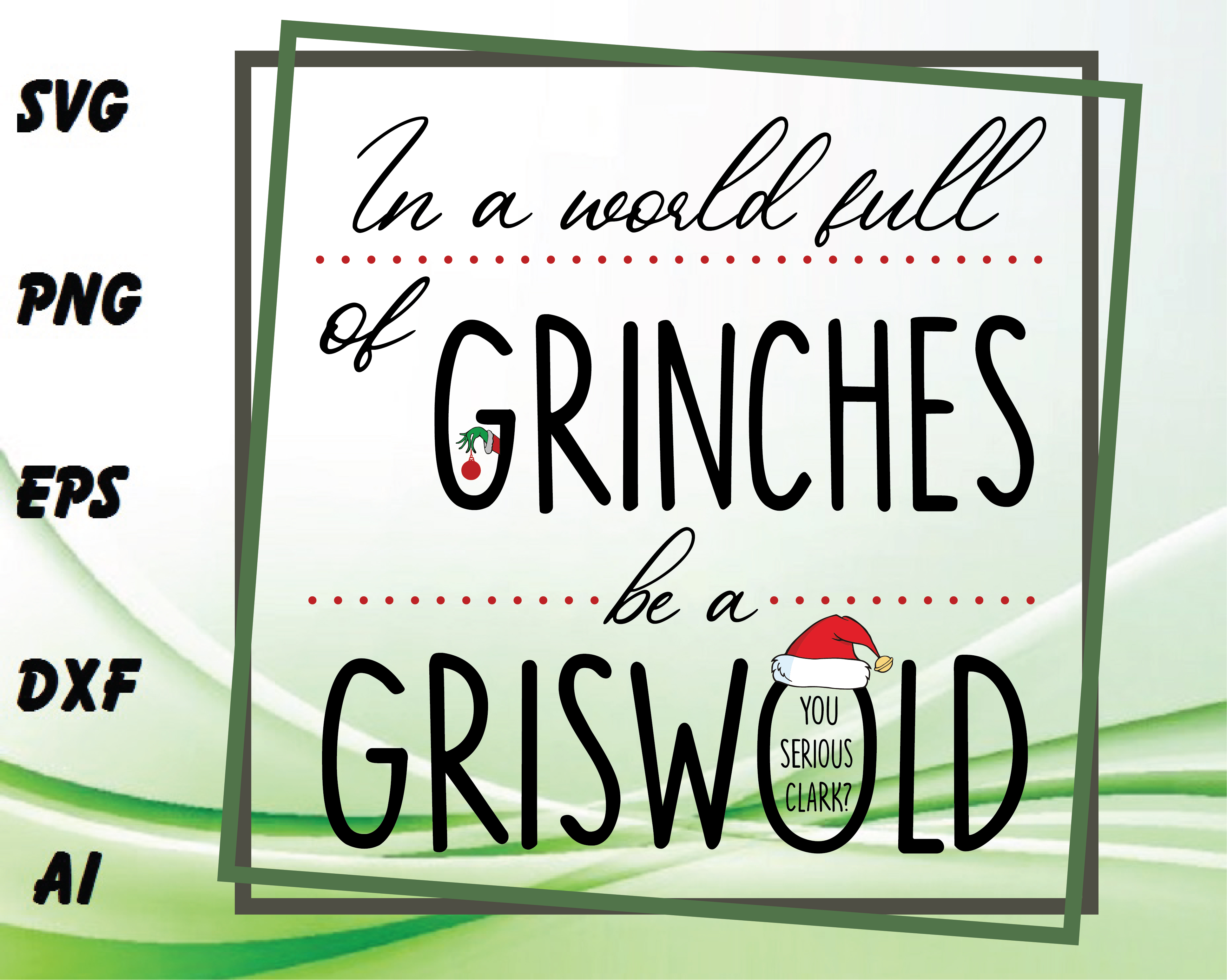 In A World Full Of Grinches Be A Griswold Svg Dxf Eps Png Digital Download Designbtf Com