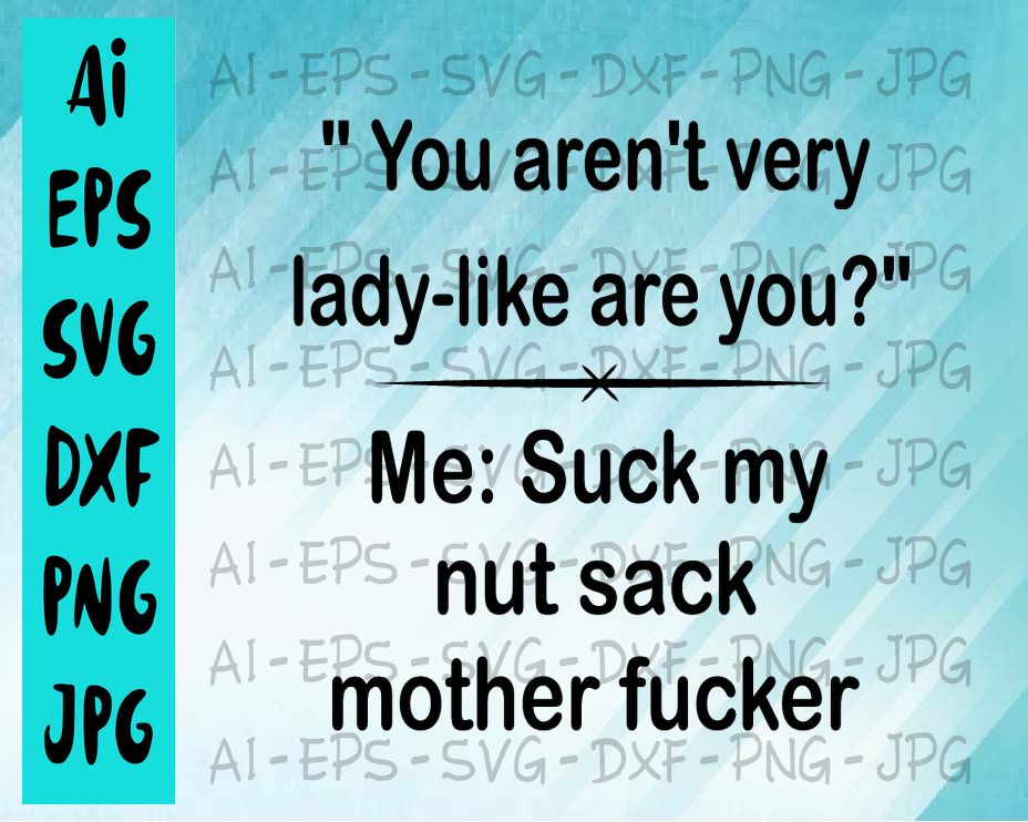 BG5 04 cover 19 You aren't very lady-like are you? Me: suck my nut sack mother fucker svg, dxf,eps,png, Digital Download