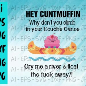 BG5 04 cover 28 Hey cuntmuffin why don't you climb in your douche canoe cry me a river & float the fuck away? svg, dxf,eps,png, Digital Download