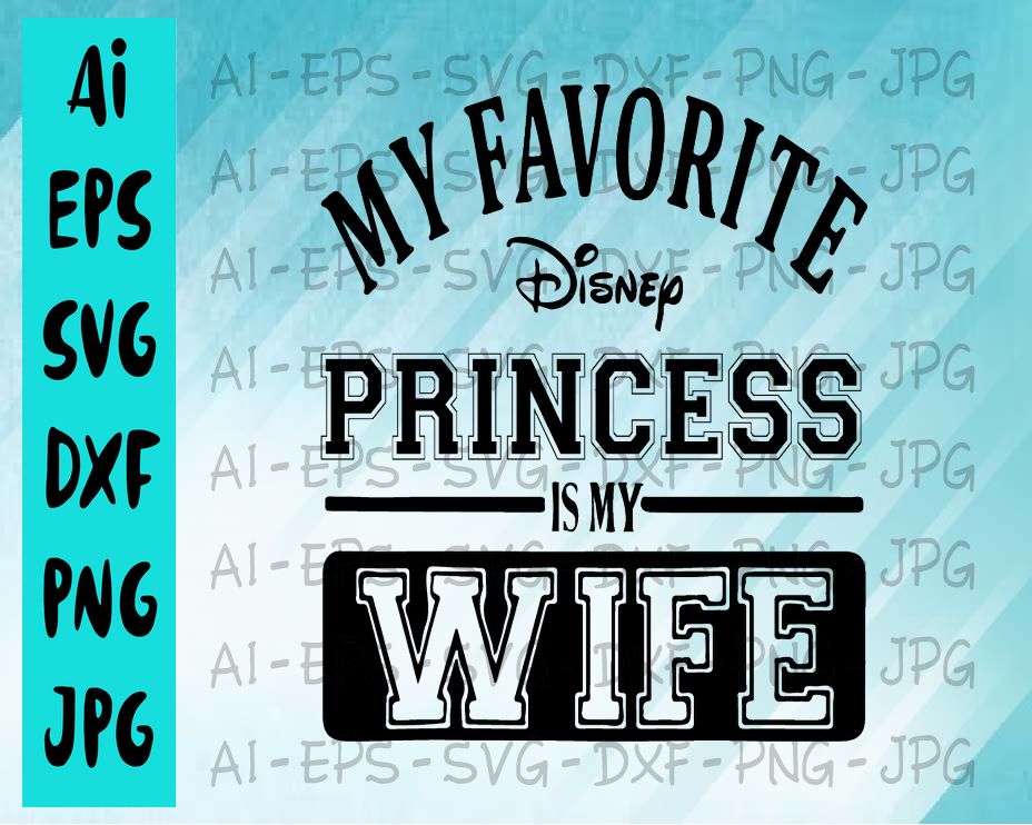BG5 04 cover 3 My favorite disney princess is my wife svg, dxf,eps,png, Digital Download