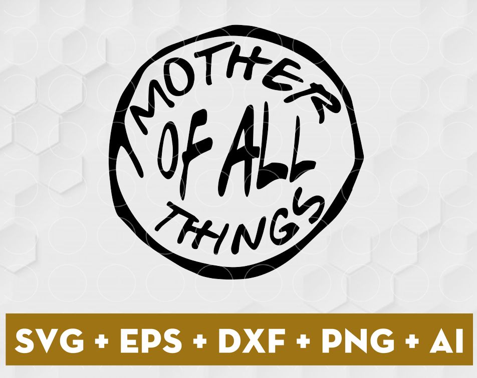 Download Mother Of All Things Great T Shirt Designbtf Com