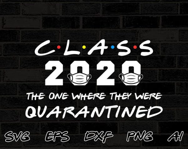 Download Class Of 2020 The One Where They Were Quarantined High School Graduation 2020 Svg Class Of 2020 Svg Png Cutting File Cricut Digital File Designbtf Com