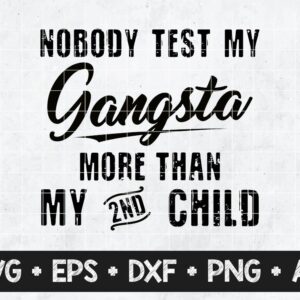 Nobody test my gangsta more than my 2nd child svg png dxf
