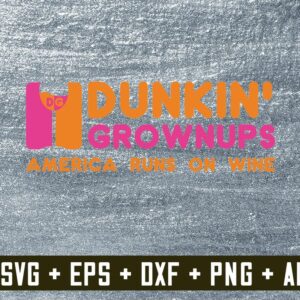 1 6 result6 1 Drunken Grownups America Runs On Wine - Dunkin Donuts, Digital Dowload File, Png File, svg file