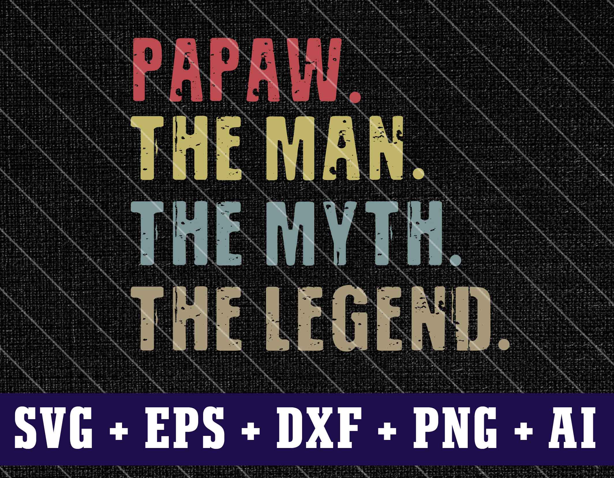 Download Daddy Svg Papaw The Man The Myth The Legend Svg Father Grandfather Distressed Vintage Vector Shirt Design Cricut Instant Download Designbtf Com
