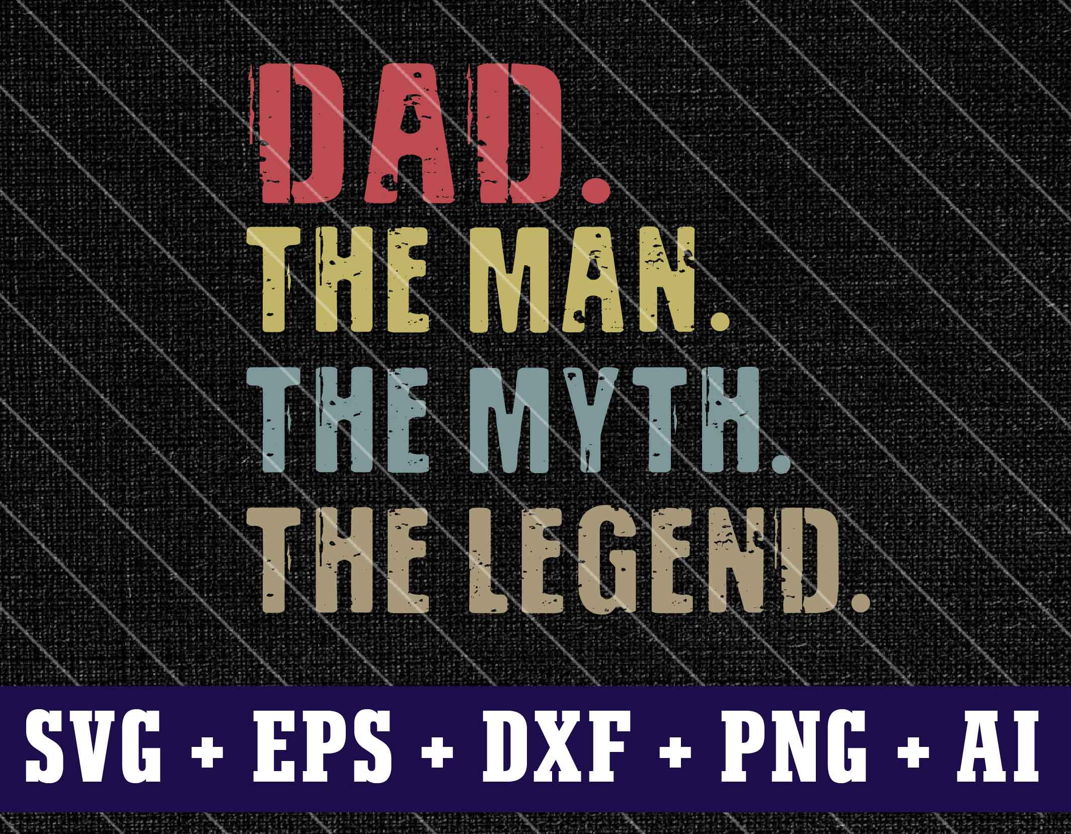 c724 01 Dad SvG, Dad The Man The Myth The Legend, Father, Grandfather, Distressed, Vintage, Vector, Shirt Design, Cricut, Instant Download, Grandpa