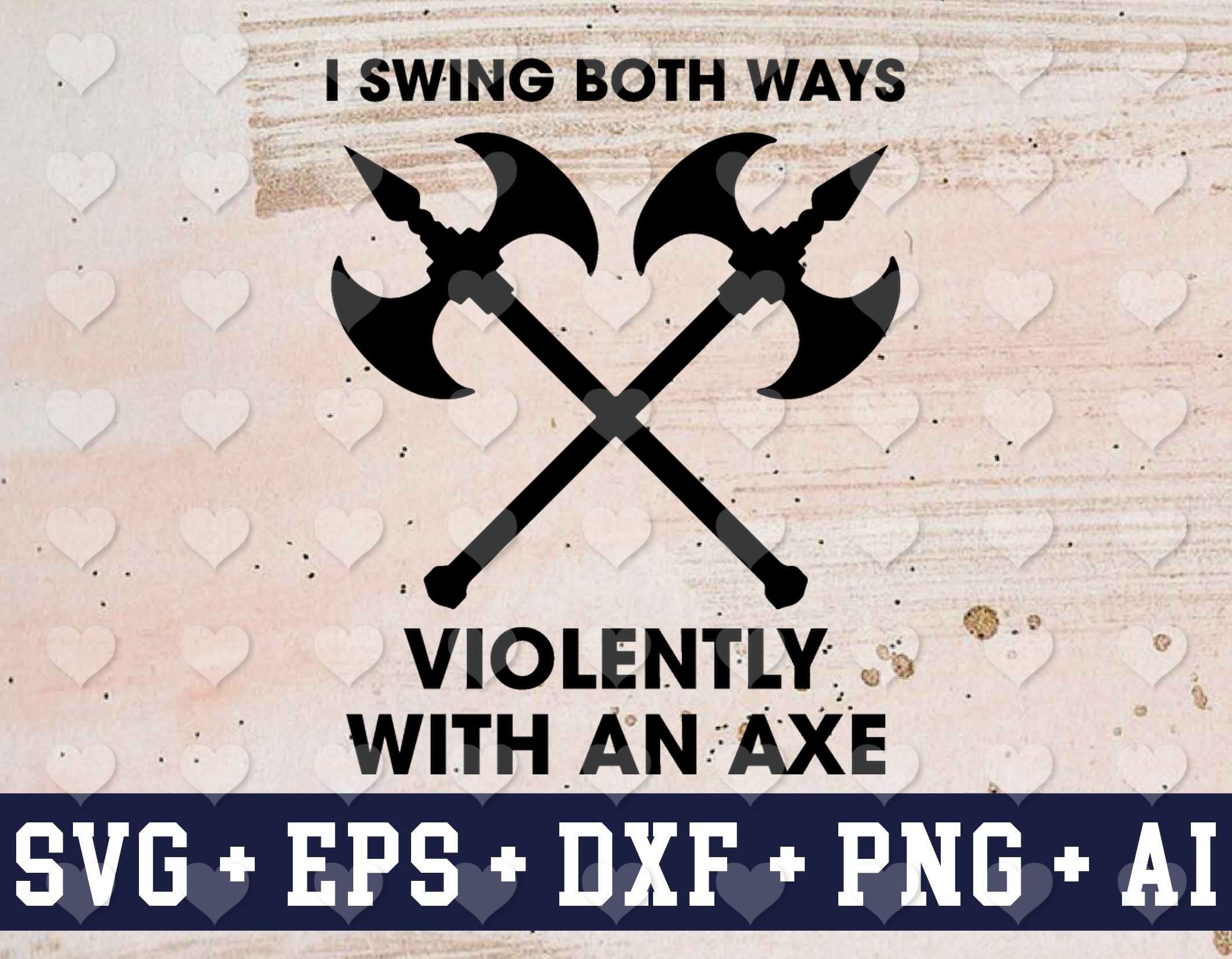 w2es 1 I Swing Both Ways Violently with an Axe svg, png, eps, dxf, digital