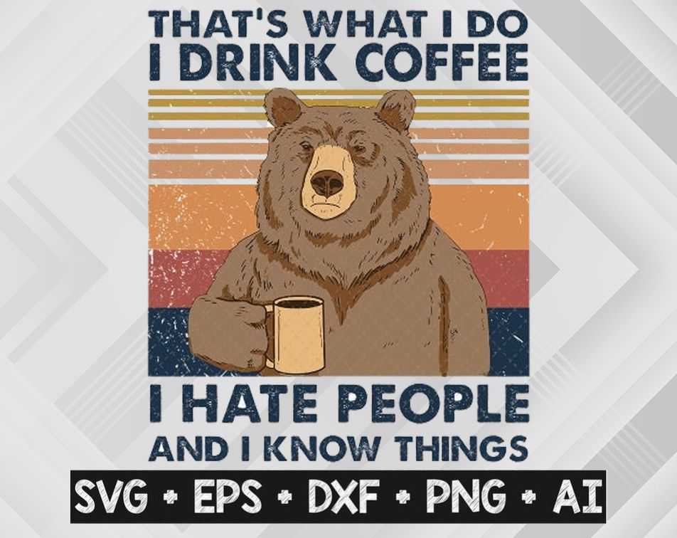 14 WTM 5 That's What I Do I Drink Coffee I Hate People And I Know Things Vintage PNG, Bear Drinks Coffee Vintage PNG Digital Download, Bear PNG