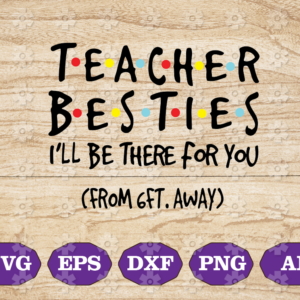 AW 6 Teacher besties i_ll be there for you from 6ft away shirt SVG, PNG, EPS, DXF, Digital, Dowload File, Cutfile
