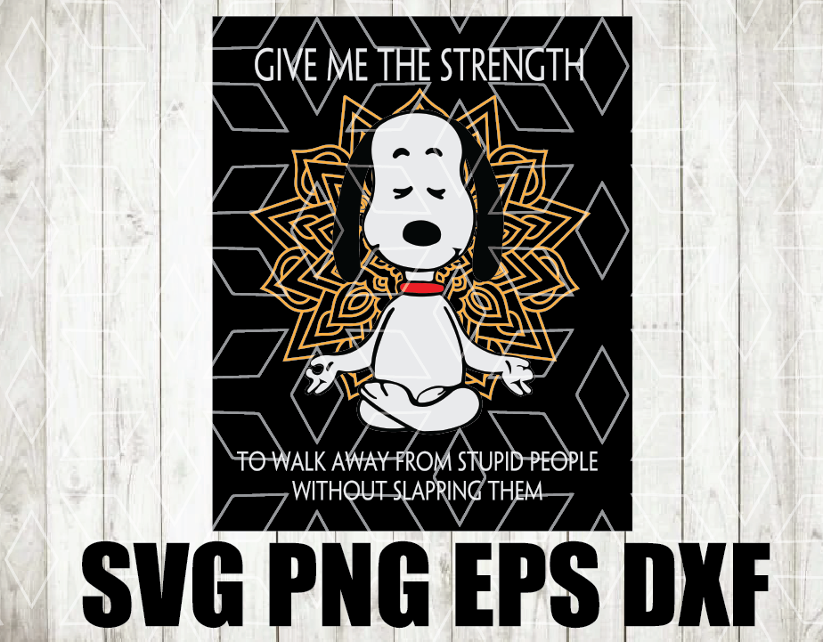 wtm wed 01 21 Give Me The Strength To Walk Away From Stupid People Without Slapping Them Svg / Give Me The Strength Svg / Snoopy Svg / Snoopy Funny Svg