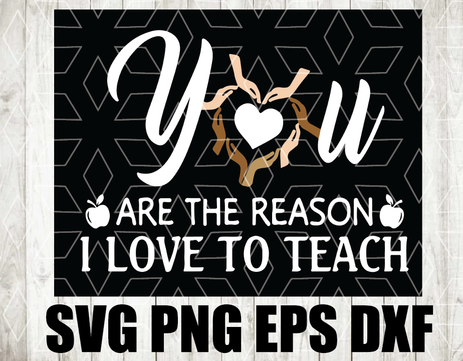 wtm wed 01 23 You Are The Reason I Love To Teach SVG / YOU Are The Reason I Love To Teach Digital Files Png, Eps , Dxf