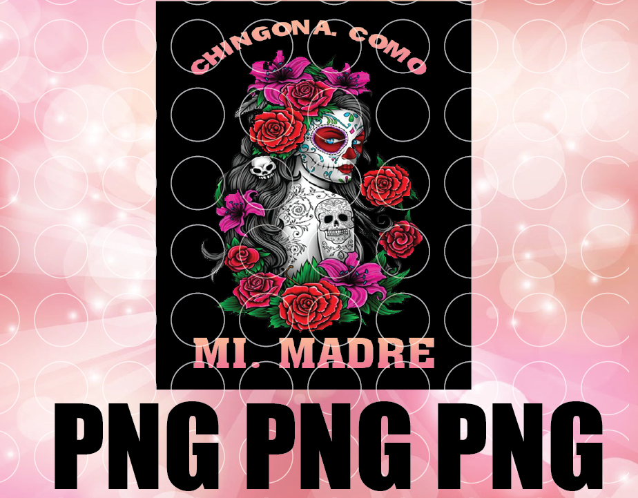 wtm 01 16 Chingona Como Mi Madre PNG / Rosa Caveira Png / Chingona Como Mi Madre Rosa Caveira Digital File Png