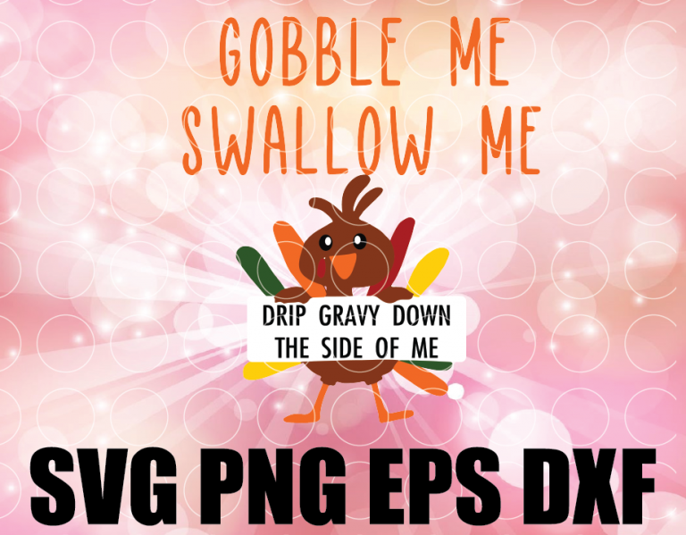 Gobble Me Swallow Me SVG - layered- Drip Gravy- WAP svg ...