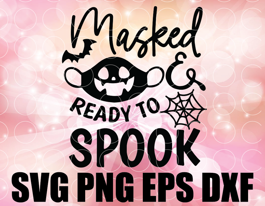 Download Masked And Ready To Spook Svg Quarantine Halloween Svg Halloween Girl Svg Halloween Quarantine Png Halloween Sayings Svg Designbtf Com