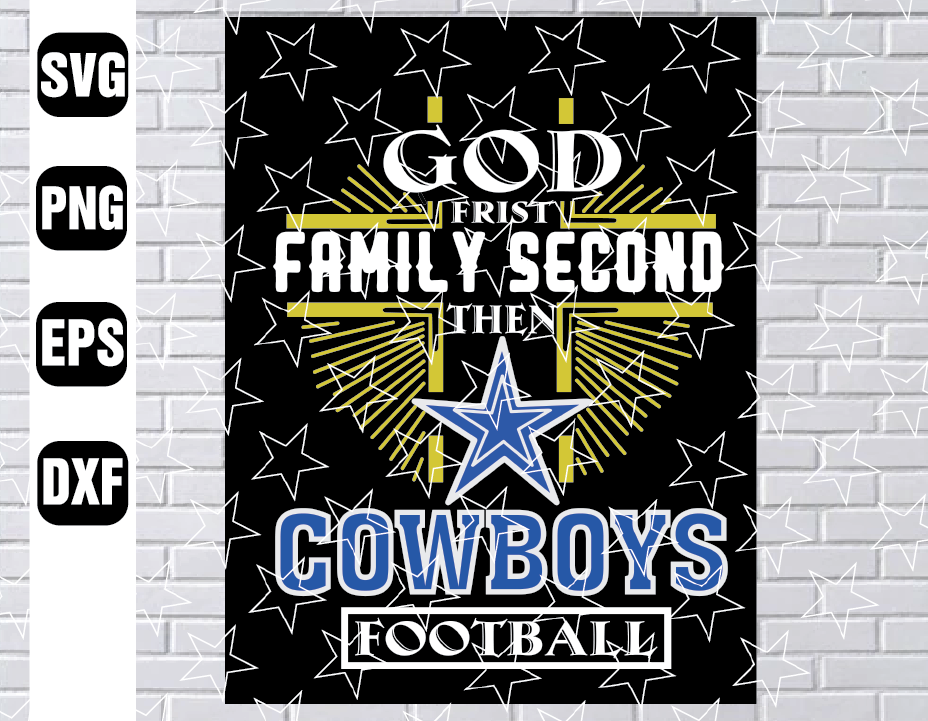Download God First Family Second Then Cowboy Football Svg Family Second Svg Family Quarantined Svg Football Svg Digital Files Svg Png Eps Dxf Designbtf Com
