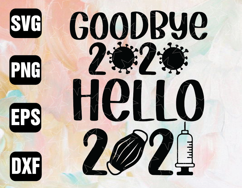 Goodbye 2020 Hello 2021, 2021 SVG, New year SVG, 2021 cut ...