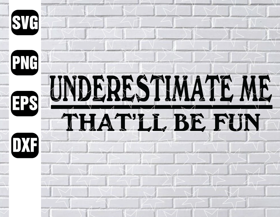 Download Underestimate me that be fun svg file, Sarcastic t shirt ...