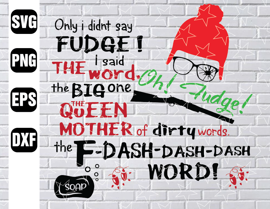 Download A Christmas Story Oh Fudge Svg The Queen Mother Of All Dirty Words Svg The F Dash Word Svg Eps Png Pdf Designbtf Com