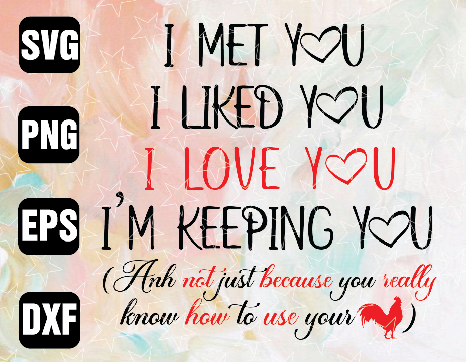 wtm wed1 01 75 I Met You I Liked You, I Love You, I'm Keeping You, And Not Just Because You Really Know How To Use Your PNG/ Sublimation Printing