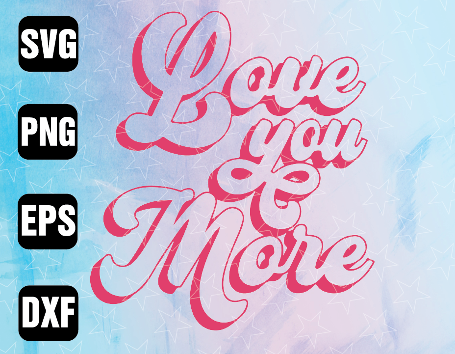 Download Love You More Svg Valentine Svg Valentine 2021 Valentine Love Svg Love Svg Couple Svg Digital Print File Digital Download Designbtf Com
