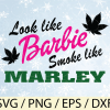 wtm wed 01 18 Look like Barbie smoke like Marley svg, png, eps, dxf