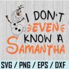 wtm web 01 14 I Don'T Even Know A Samantha Olaf Disney Frozen svg,png,dxf, Olaf svg,png,dxf, Disney svg,png,dxf