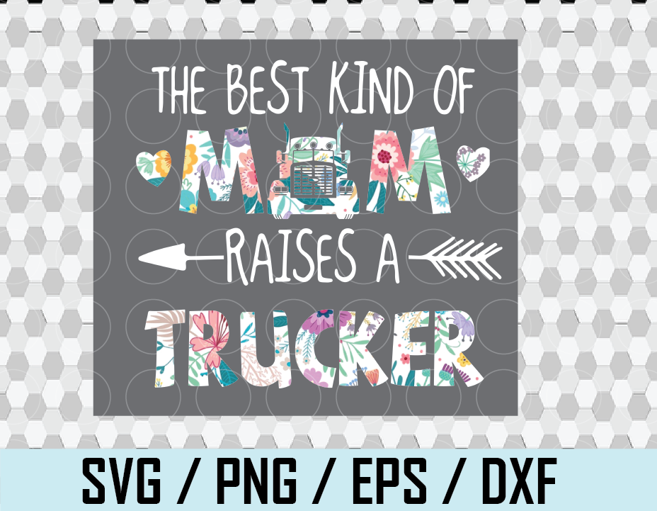 Download The Best Kind Of Mom Raises A Trucker Floral Png Mother S Day Png Svg Png Eps Dxf File Designbtf Com